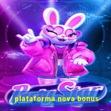 plataforma nova bonus